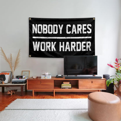 Nobody Cares Work Harder Flag 3x5 Feet with 4 Brass Washers Suitable for College Dorm Man Cave Gym Office Bedroom Living Room Banner Tapestry Wall Decor. (Nobody Cares Work Harder Flag)