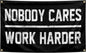Nobody Cares Work Harder Flag 3x5 Feet with 4 Brass Washers Suitable for College Dorm Man Cave Gym Office Bedroom Living Room Banner Tapestry Wall Decor. (Nobody Cares Work Harder Flag)